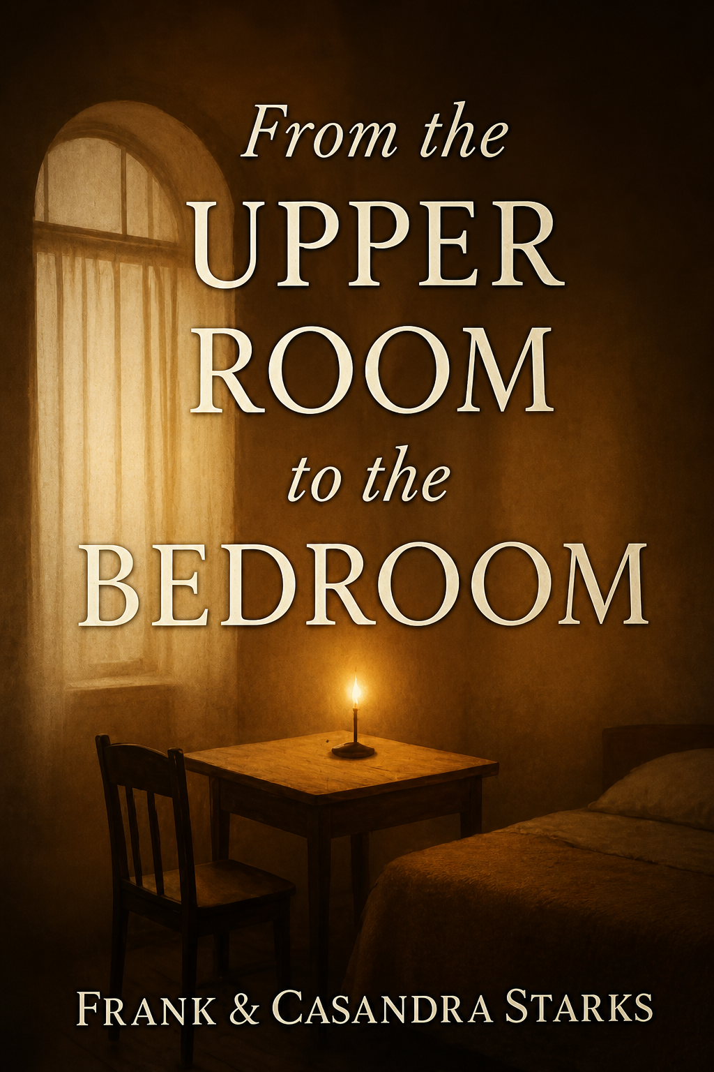 From The Upper Room To The Bedroom by Frank & Casandra Starks